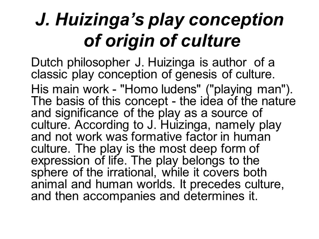 J. Huizinga’s play conception of origin of culture Dutch philosopher J. Huizinga is author